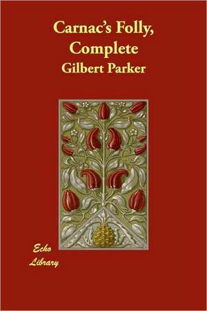 Carnac's Folly, Complete de Gilbert Parker