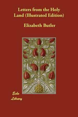 Letters from the Holy Land (Illustrated Edition) de Elizabeth Butler