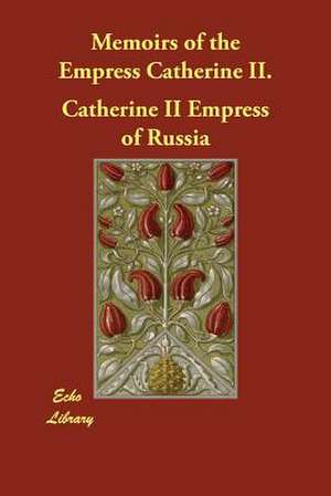 Memoirs of the Empress Catherine II. de Catherine II Empress of Russia