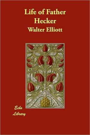 Life of Father Hecker de Walter Elliott