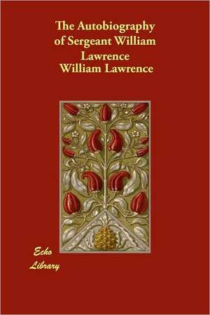 The Autobiography of Sergeant William Lawrence de William Lawrence