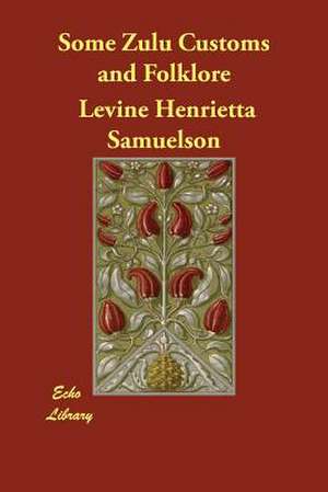 Some Zulu Customs and Folklore de Levine Henrietta Samuelson