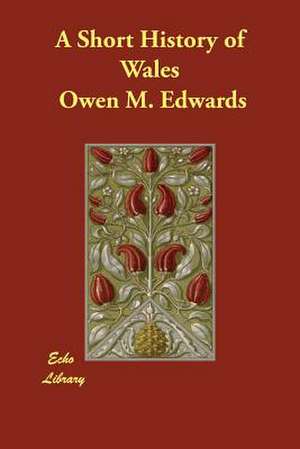 A Short History of Wales de Owen M. Edwards