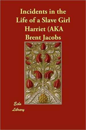 Incidents in the Life of a Slave Girl de Harriet (Aka Brent Linda ). Jacobs