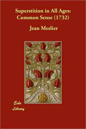 Superstition in All Ages: Common Sense (1732) de Jean Meslier