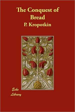 The Conquest of Bread de P. Kropotkin