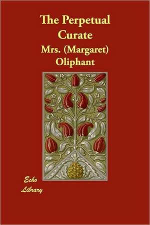 The Perpetual Curate de Margaret Wilson Oliphant