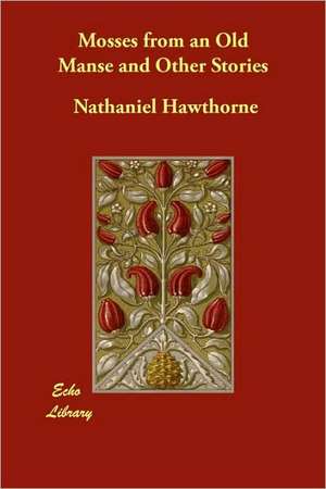 Mosses from an Old Manse and Other Stories de Nathaniel Hawthorne