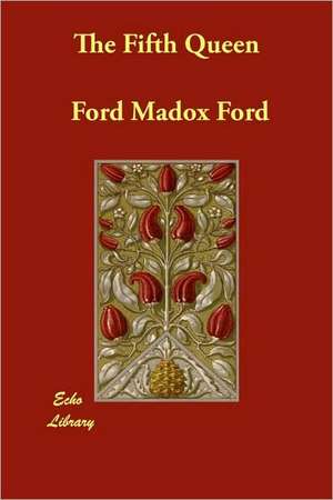 The Fifth Queen de Ford Madox Ford