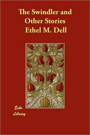 The Swindler and Other Stories de Ethel M. Dell