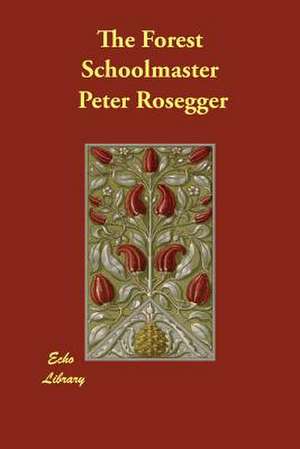 The Forest Schoolmaster de Peter Rosegger