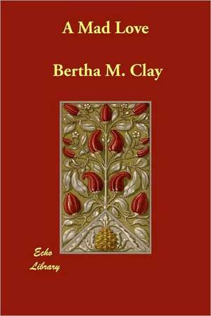 A Mad Love de Bertha M. Clay