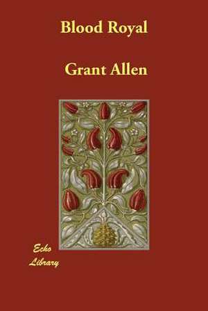 Blood Royal de Grant Allen