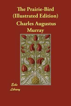 The Prairie-Bird (Illustrated Edition) de Charles Augustus Murray