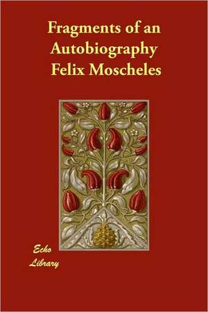 Fragments of an Autobiography de Felix Moscheles