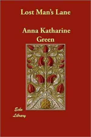 Lost Man's Lane de Anna Katharine Green