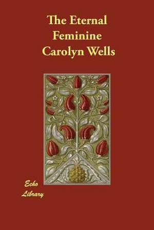 The Eternal Feminine de Carolyn Wells