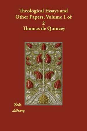 Theological Essays and Other Papers, Volume 1 of 2 de Thomas De Quincey