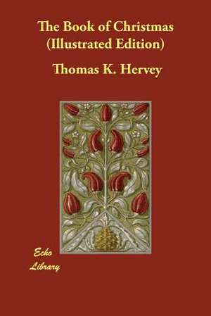 The Book of Christmas (Illustrated Edition) de Thomas K. Hervey