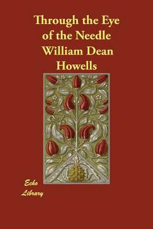 Through the Eye of the Needle de William Dean Howells