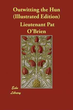 Outwitting the Hun (Illustrated Edition) de Lieutenant Pat O'Brien