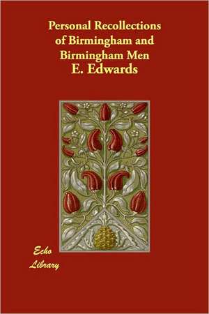 Personal Recollections of Birmingham and Birmingham Men de E. Edwards