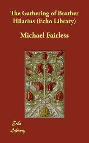 The Gathering of Brother Hilarius (Echo Library) de Michael Fairless