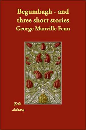 Begumbagh - and three short stories de George Manville Fenn