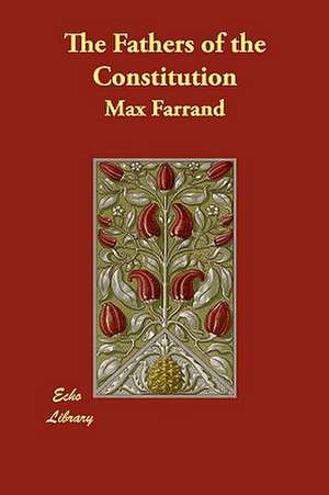 The Fathers of the Constitution de Max Farrand