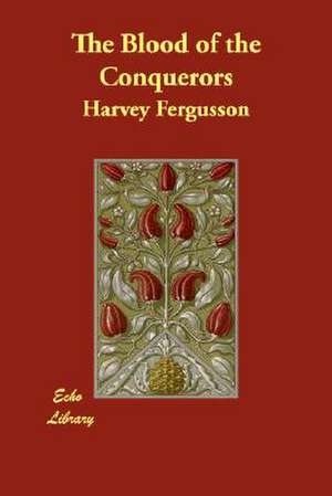 The Blood of the Conquerors de Harvey Fergusson