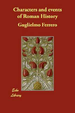 Characters and Events of Roman History de Guglielmo Ferrero