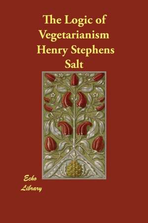 The Logic of Vegetarianism de Henry Stephens Salt