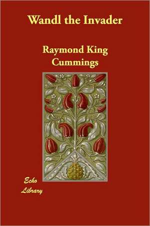 Wandl the Invader de Raymond King Cummings