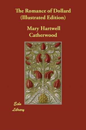 The Romance of Dollard (Illustrated Edition) de Mary Hartwell Catherwood