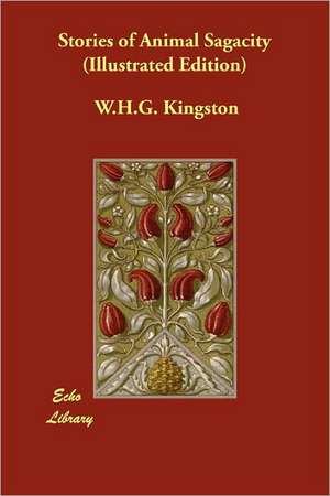 Stories of Animal Sagacity (Illustrated Edition) de W. H. G. Kingston