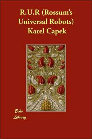 R.U.R (Rossum's Universal Robots) de Karel Capek