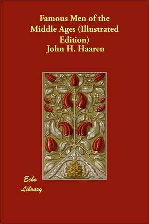 Famous Men of the Middle Ages (Illustrated Edition) de John H. Haaren