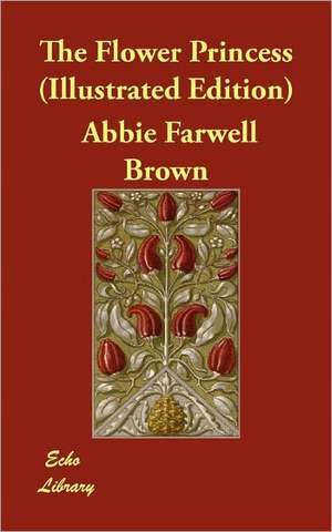 The Flower Princess (Illustrated Edition) de Abbie Farwell Brown