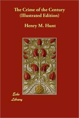 The Crime of the Century (Illustrated Edition) de Henry M. Hunt