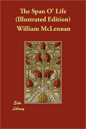 The Span O' Life (Illustrated Edition de William McLennan