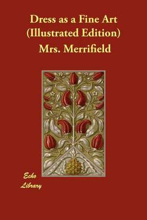 Dress as a Fine Art (Illustrated Edition) de Mrs Merrifield