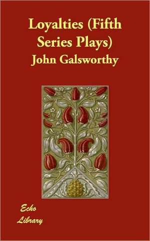 Loyalties (Fifth Series Plays) de John Sir Galsworthy