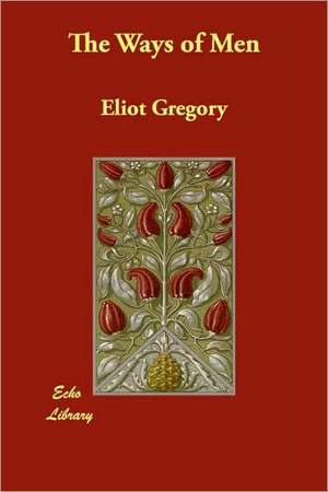 The Ways of Men de Eliot Gregory