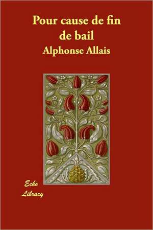 Pour Cause de Fin de Bail de Alphonse Allais