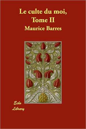 Le Culte Du Moi, Tome II de Maurice Barres