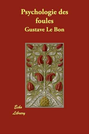 Psychologie Des Foules de Gustave Lebon