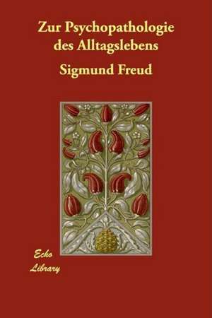 Zur Psychopathologie Des Alltagslebens de Sigmund Freud