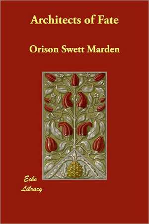 Architects of Fate de Orison Swett Marden