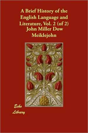 A Brief History of the English Language and Literature, Vol. 2 (of 2) de John Miller Dow Meiklejohn