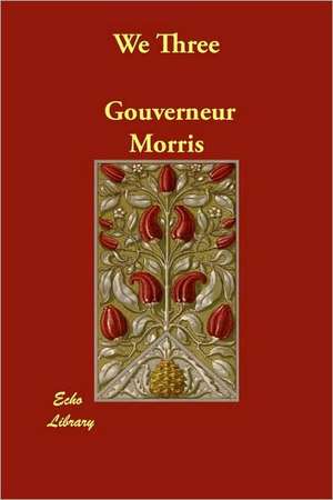 We Three de Gouverneur Morris